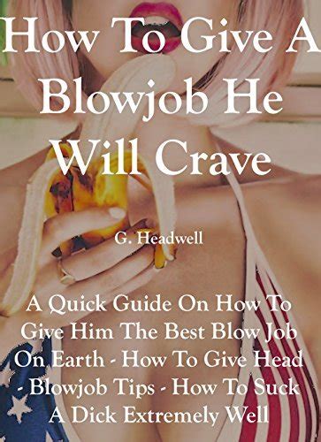 giving gead|How to give the best blowjobs with these 31 tips .